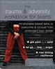 The Trauma and Adversity Workbook for Teens